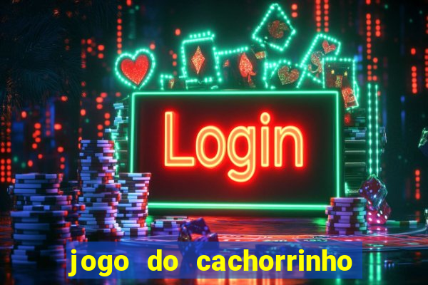 jogo do cachorrinho que ganha dinheiro